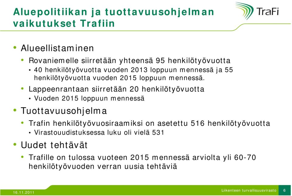 Lappeenrantaan siirretään 20 henkilötyövuotta Vuoden 2015 loppuun mennessä Tuottavuusohjelma Trafin henkilötyövuosiraamiksi on asetettu