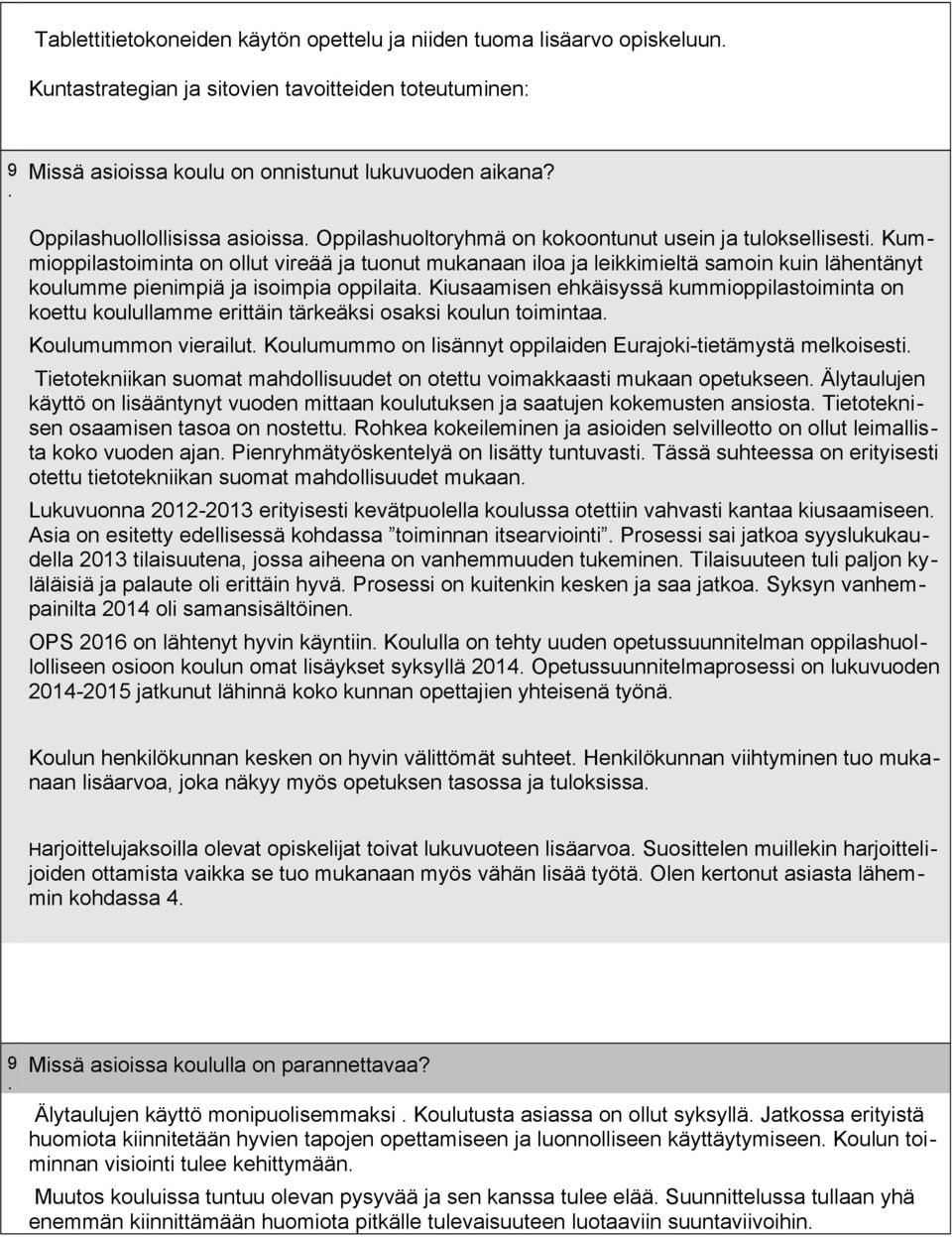 pienimpiä ja isoimpia oppilaita Kiusaamisen ehkäisyssä kummioppilastoiminta on koettu koulullamme erittäin tärkeäksi osaksi koulun toimintaa Koulumummon vierailut Koulumummo on lisännyt oppilaiden