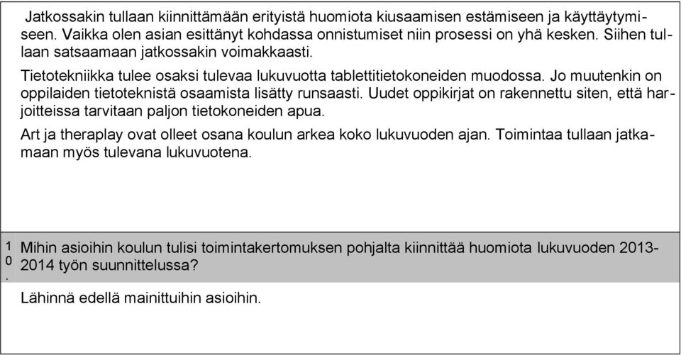 runsaasti Uudet oppikirjat on rakennettu siten, että harjoitteissa tarvitaan paljon tietokoneiden apua Art ja theraplay ovat olleet osana koulun arkea koko lukuvuoden ajan Toimintaa