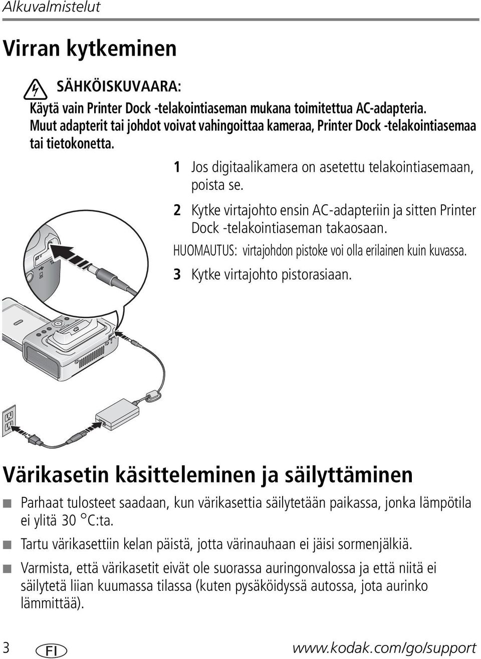 2 Kytke virtajohto ensin AC-adapteriin ja sitten Printer Dock -telakointiaseman takaosaan. HUOMAUTUS: virtajohdon pistoke voi olla erilainen kuin kuvassa. 3 Kytke virtajohto pistorasiaan.