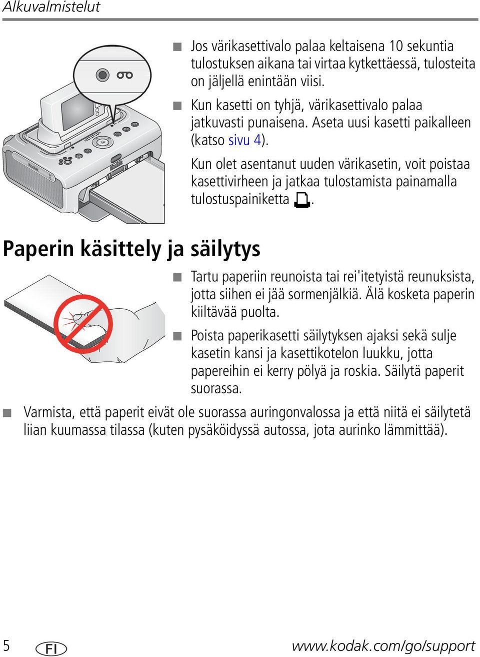 Kun olet asentanut uuden värikasetin, voit poistaa kasettivirheen ja jatkaa tulostamista painamalla tulostuspainiketta.
