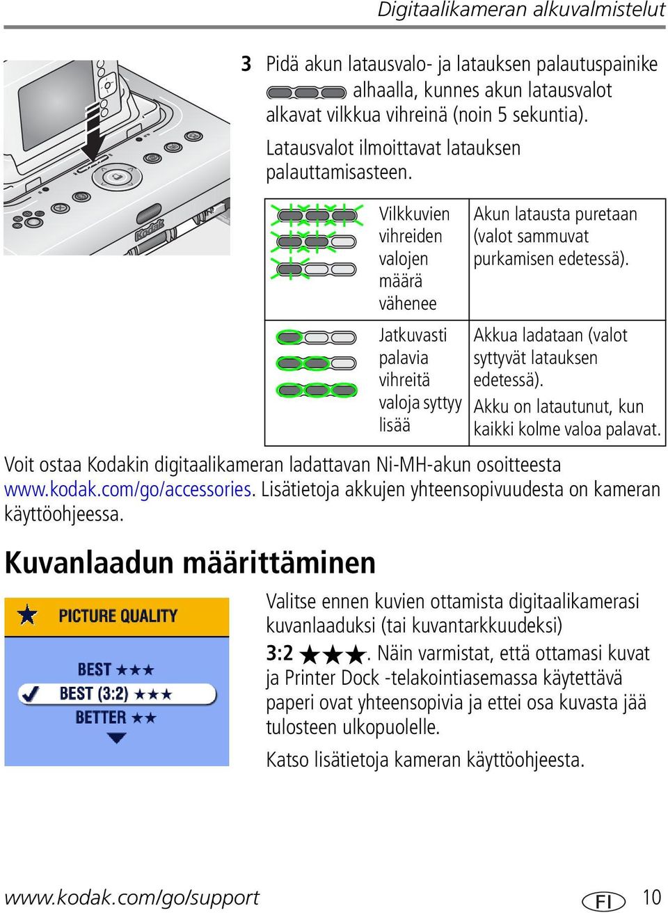 Lisätietoja akkujen yhteensopivuudesta on kameran käyttöohjeessa.