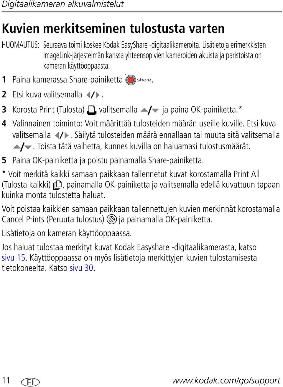 3 Korosta Print (Tulosta) valitsemalla ja paina OK-painiketta.* 4 Valinnainen toiminto: Voit määrittää tulosteiden määrän useille kuville. Etsi kuva valitsemalla.