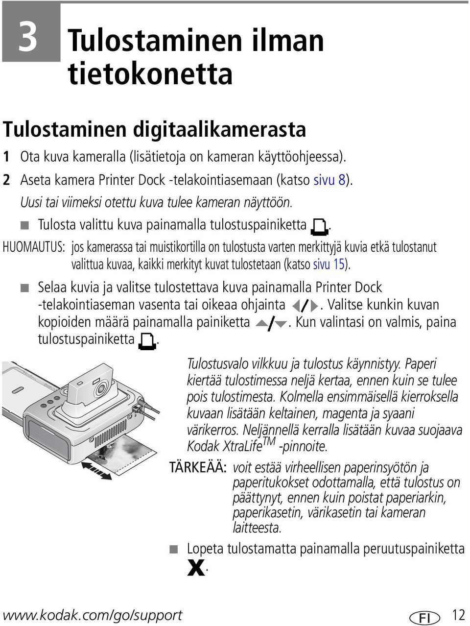 HUOMAUTUS: jos kamerassa tai muistikortilla on tulostusta varten merkittyjä kuvia etkä tulostanut valittua kuvaa, kaikki merkityt kuvat tulostetaan (katso sivu 15).