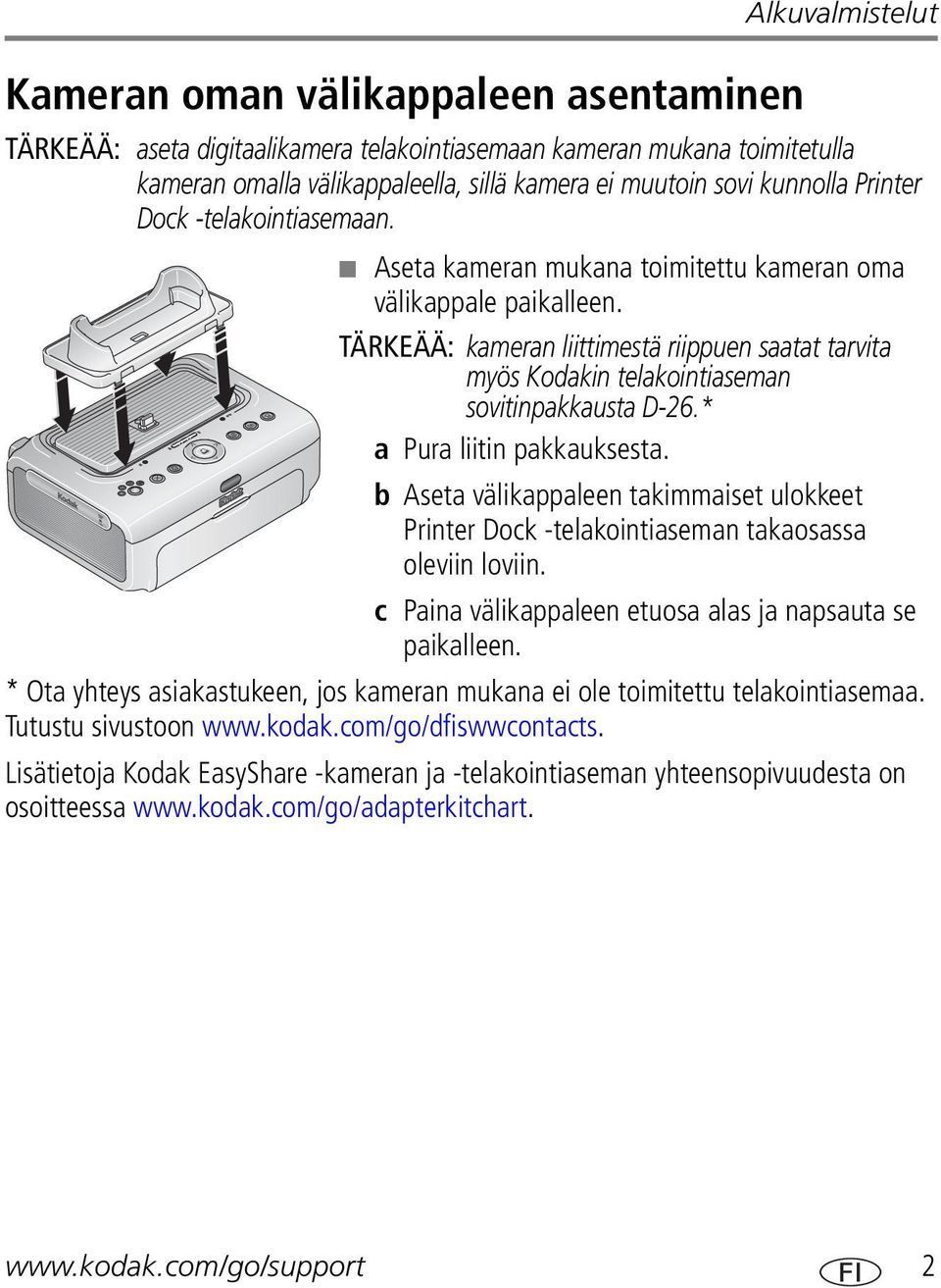 TÄRKEÄÄ: kameran liittimestä riippuen saatat tarvita myös Kodakin telakointiaseman sovitinpakkausta D-26.* a Pura liitin pakkauksesta.