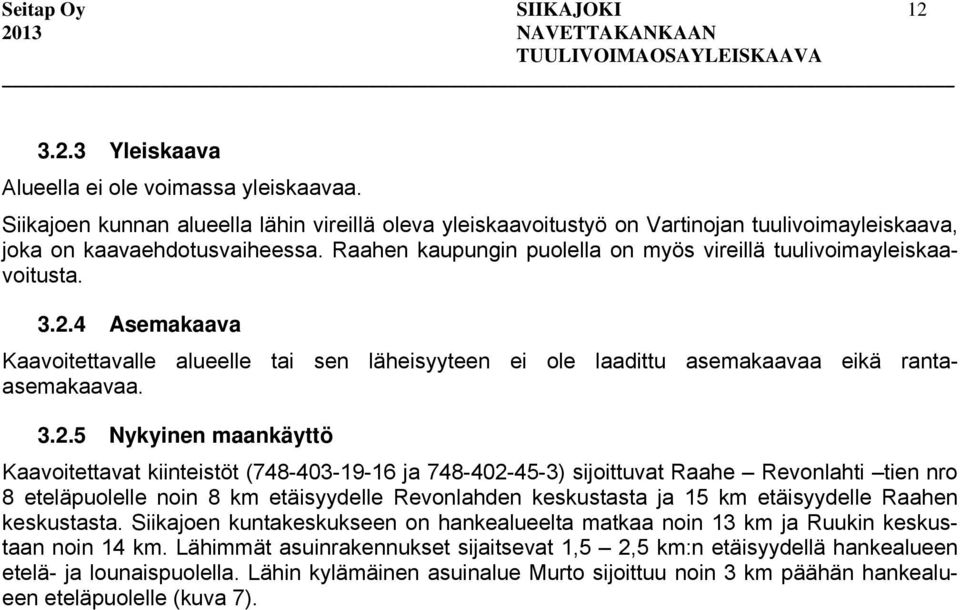 Raahen kaupungin puolella on myös vireillä tuulivoimayleiskaavoitusta. 3.2.
