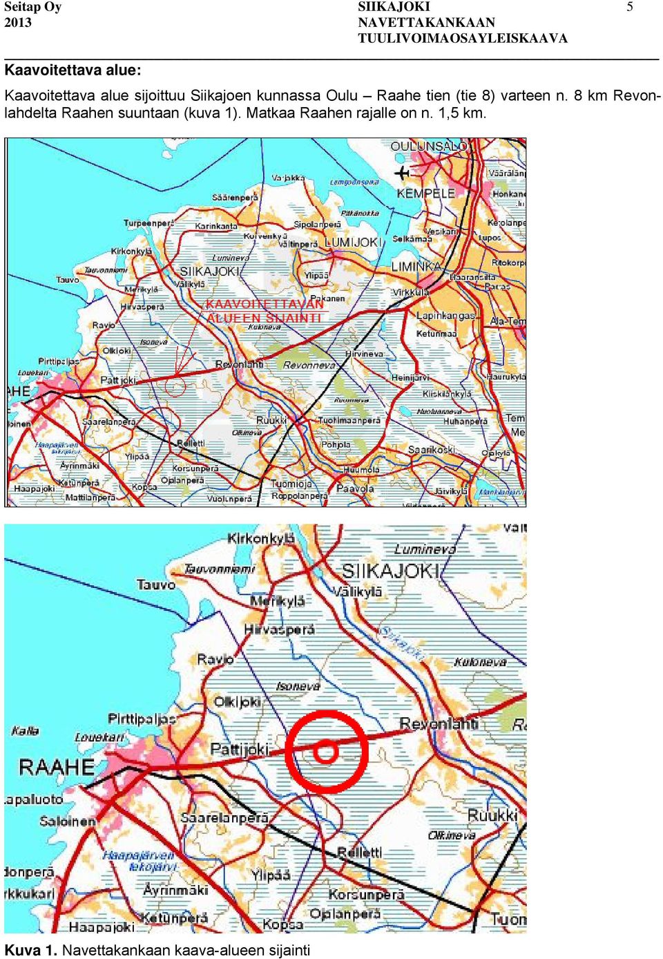 8 km Revonlahdelta Raahen suuntaan (kuva 1).