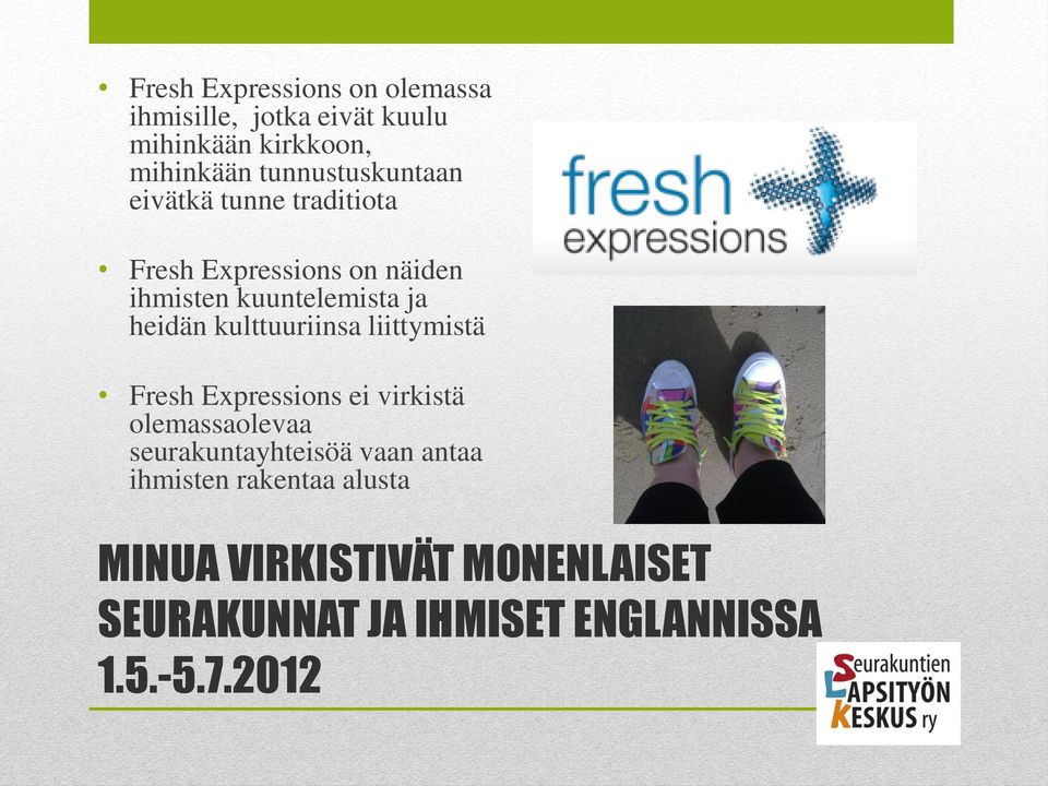heidän kulttuuriinsa liittymistä Fresh Expressions ei virkistä olemassaolevaa seurakuntayhteisöä