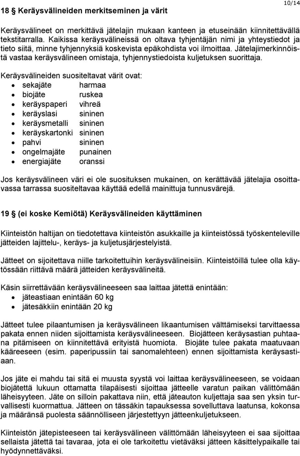 Jätelajimerkinnöistä vastaa keräysvälineen omistaja, tyhjennystiedoista kuljetuksen suorittaja.