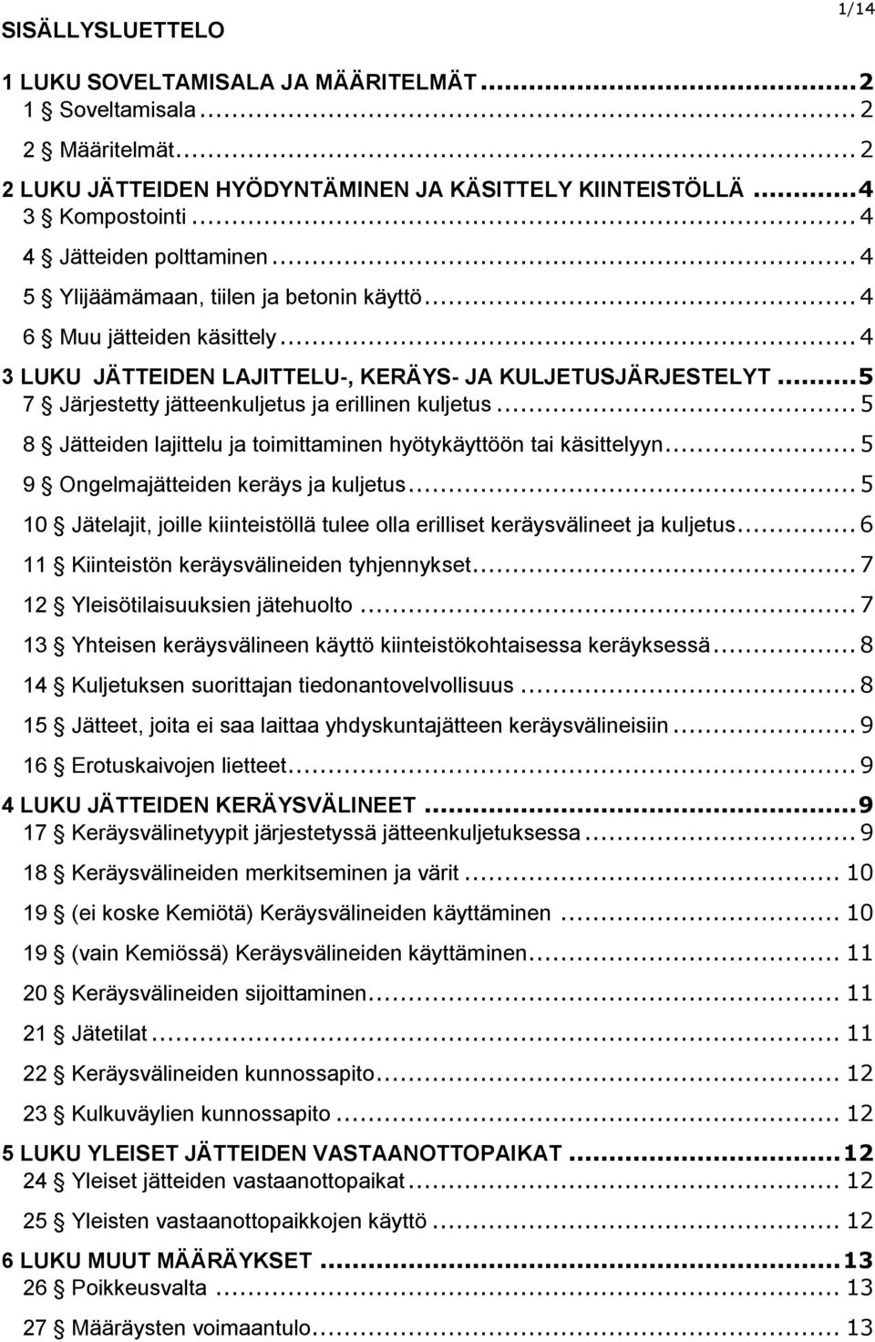 .. 5 7 Järjestetty jätteenkuljetus ja erillinen kuljetus... 5 8 Jätteiden lajittelu ja toimittaminen hyötykäyttöön tai käsittelyyn... 5 9 Ongelmajätteiden keräys ja kuljetus.