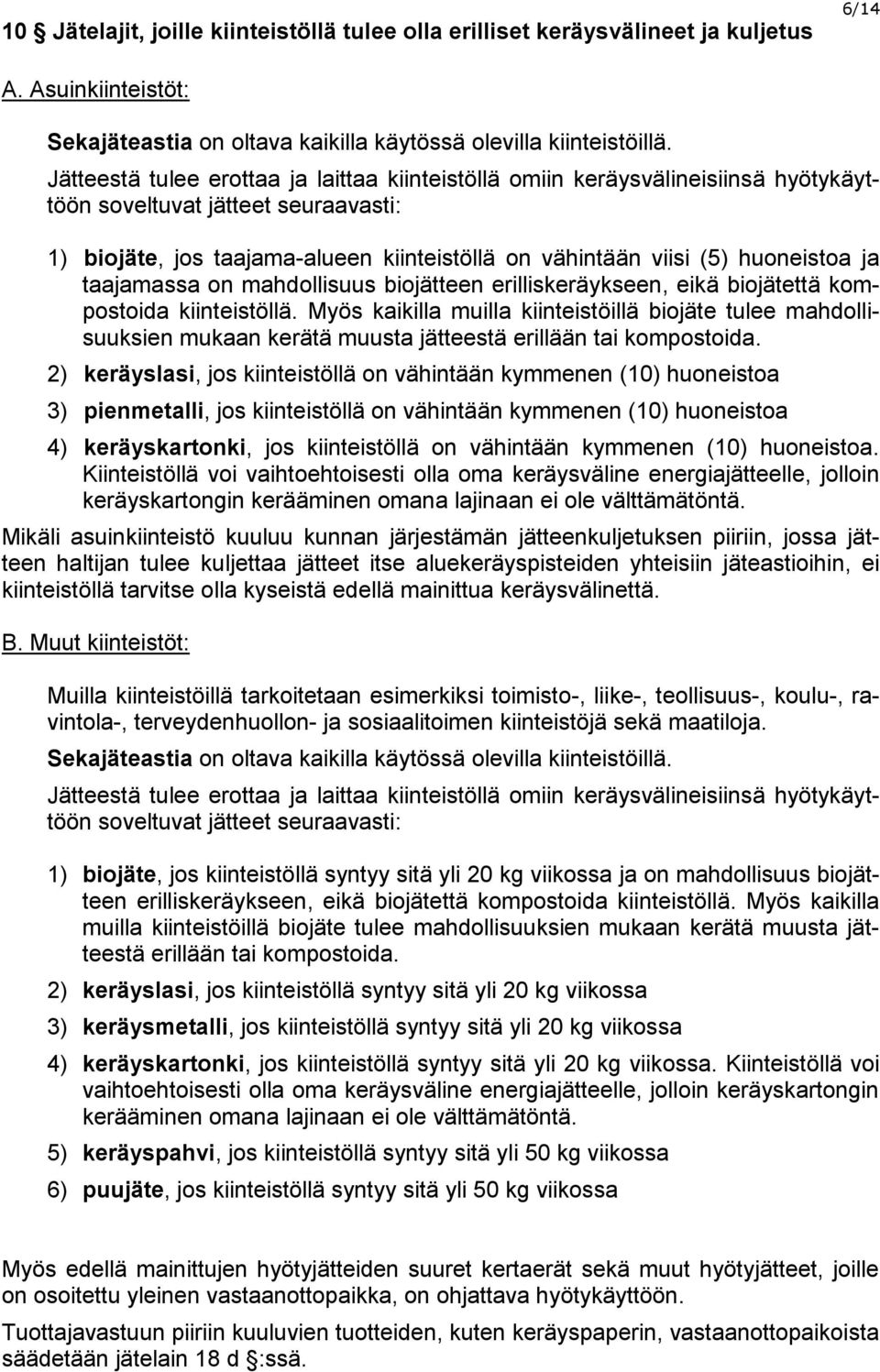 ja taajamassa on mahdollisuus biojätteen erilliskeräykseen, eikä biojätettä kompostoida kiinteistöllä.