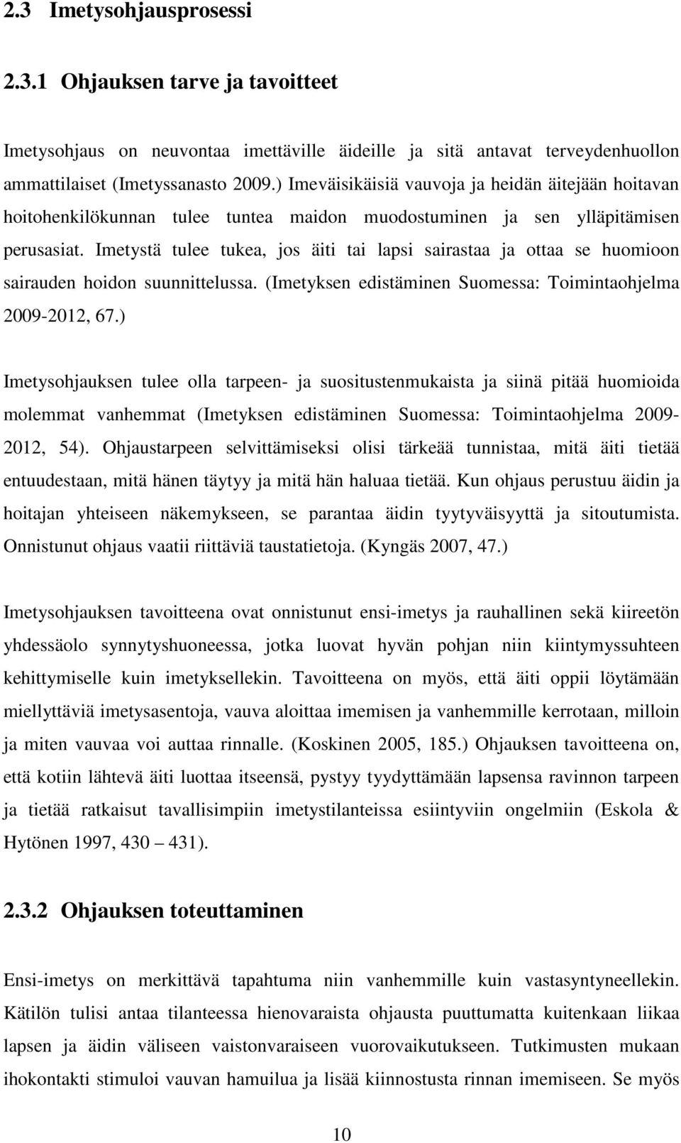 Imetystä tulee tukea, jos äiti tai lapsi sairastaa ja ottaa se huomioon sairauden hoidon suunnittelussa. (Imetyksen edistäminen Suomessa: Toimintaohjelma 2009-2012, 67.