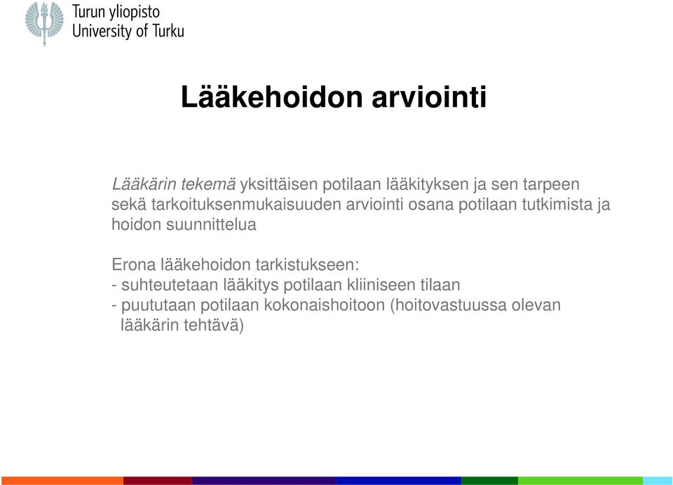 suunnittelua Erona lääkehoidon tarkistukseen: - suhteutetaan lääkitys potilaan