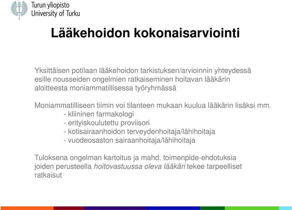 - kliininen farmakologi - erityiskoulutettu proviisori - kotisairaanhoidon terveydenhoitaja/lähihoitaja - vuodeosaston