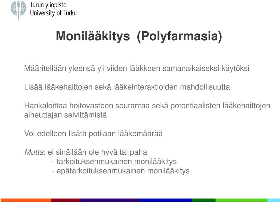 potentiaalisten lääkehaittojen aiheuttajan selvittämistä Voi edelleen lisätä potilaan lääkemäärää