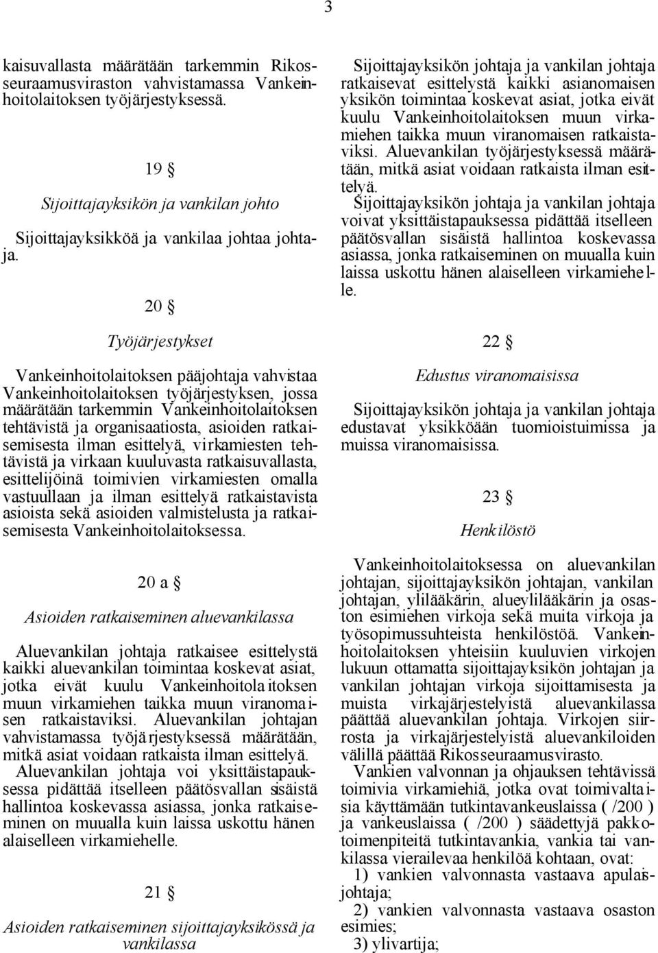 ratkaisemisesta ilman esittelyä, virkamiesten tehtävistä ja virkaan kuuluvasta ratkaisuvallasta, esittelijöinä toimivien virkamiesten omalla vastuullaan ja ilman esittelyä ratkaistavista asioista