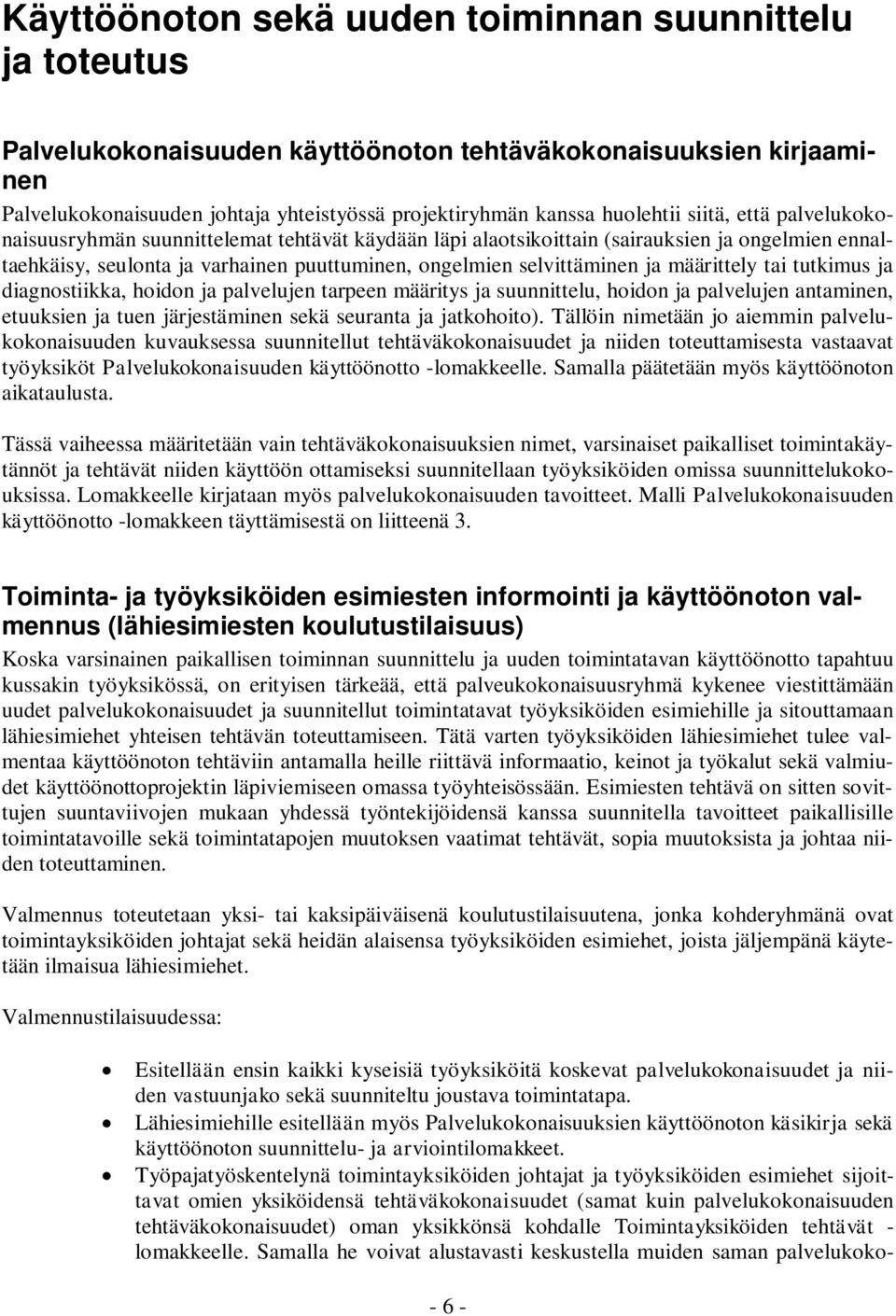 selvittäminen ja määrittely tai tutkimus ja diagnostiikka, hoidon ja palvelujen tarpeen määritys ja suunnittelu, hoidon ja palvelujen antaminen, etuuksien ja tuen järjestäminen sekä seuranta ja