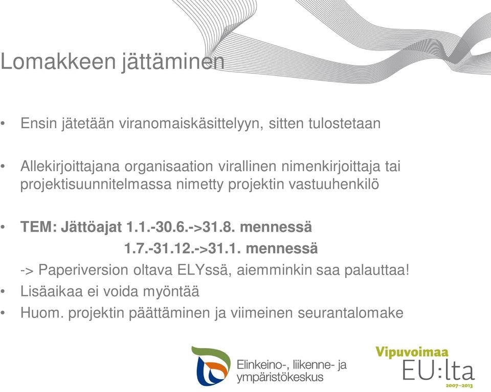 TEM: Jättöajat 1.1.-30.6.->31.8. mennessä 1.7.-31.12.->31.1. mennessä -> Paperiversion oltava ELYssä, aiemminkin saa palauttaa!