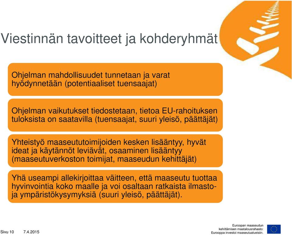 lisääntyy, hyvät ideat ja käytännöt leviävät, osaaminen lisääntyy (maaseutuverkoston toimijat, maaseudun kehittäjät) Yhä useampi allekirjoittaa