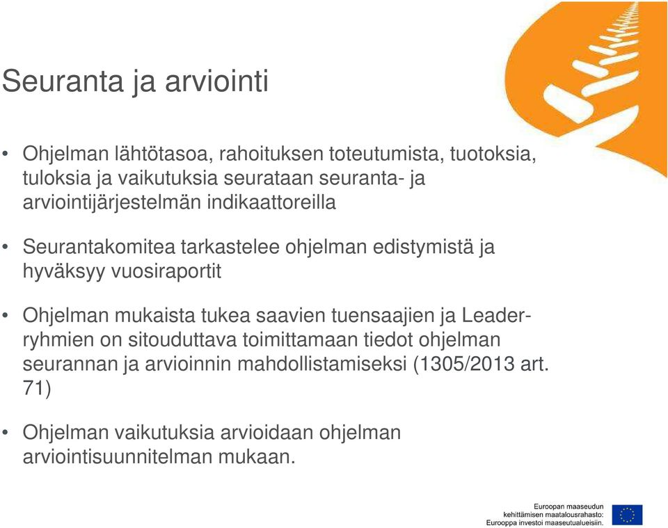 vuosiraportit Ohjelman mukaista tukea saavien tuensaajien ja Leaderryhmien on sitouduttava toimittamaan tiedot ohjelman