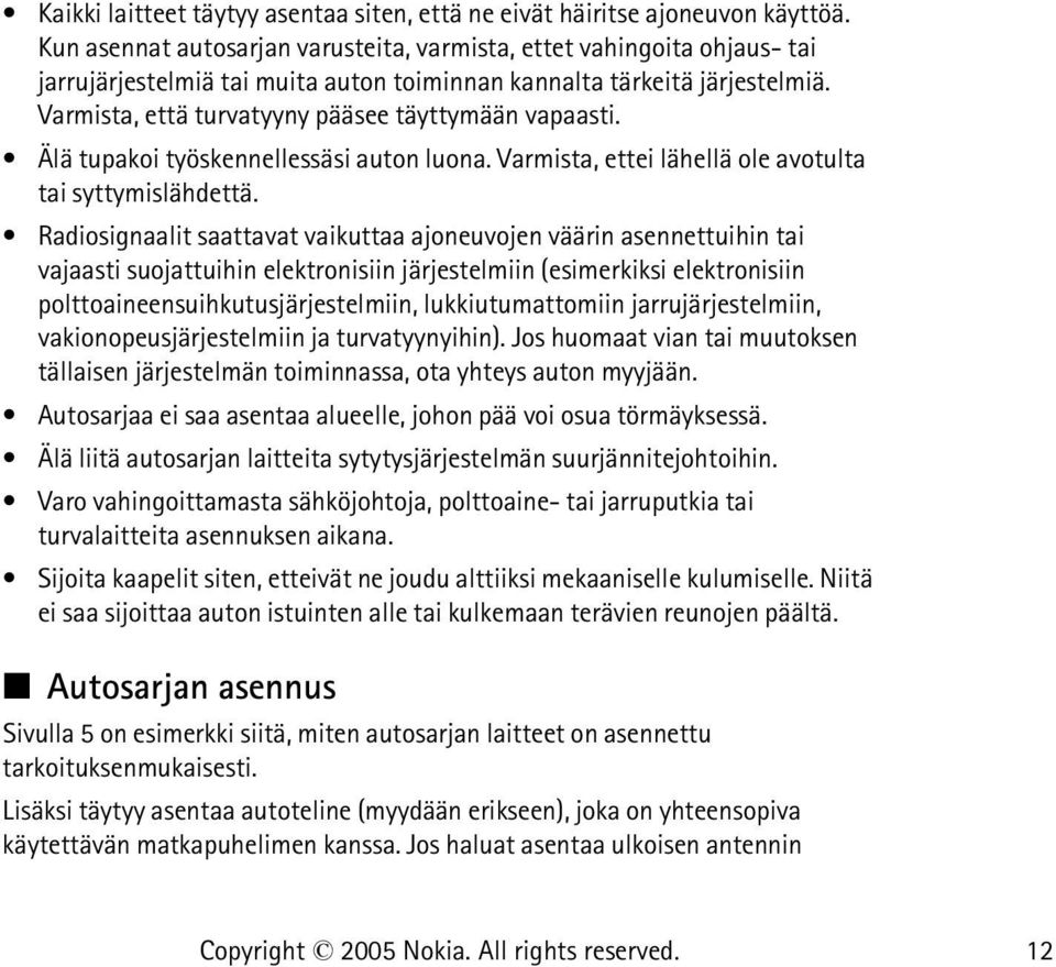 Varmista, että turvatyyny pääsee täyttymään vapaasti. Älä tupakoi työskennellessäsi auton luona. Varmista, ettei lähellä ole avotulta tai syttymislähdettä.