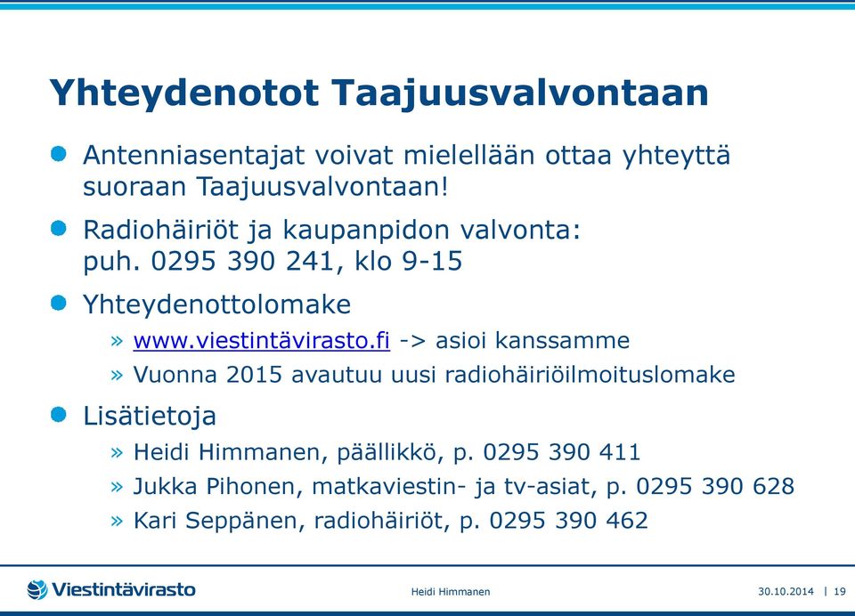 fi -> asioi kanssamme» Vuonna 2015 avautuu uusi radiohäiriöilmoituslomake Lisätietoja» Heidi Himmanen, päällikkö, p.