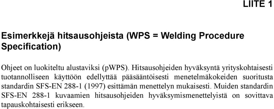 Hitsausohjeiden hyväksyntä yrityskohtaisesti tuotannolliseen käyttöön edellyttää pääsääntöisesti