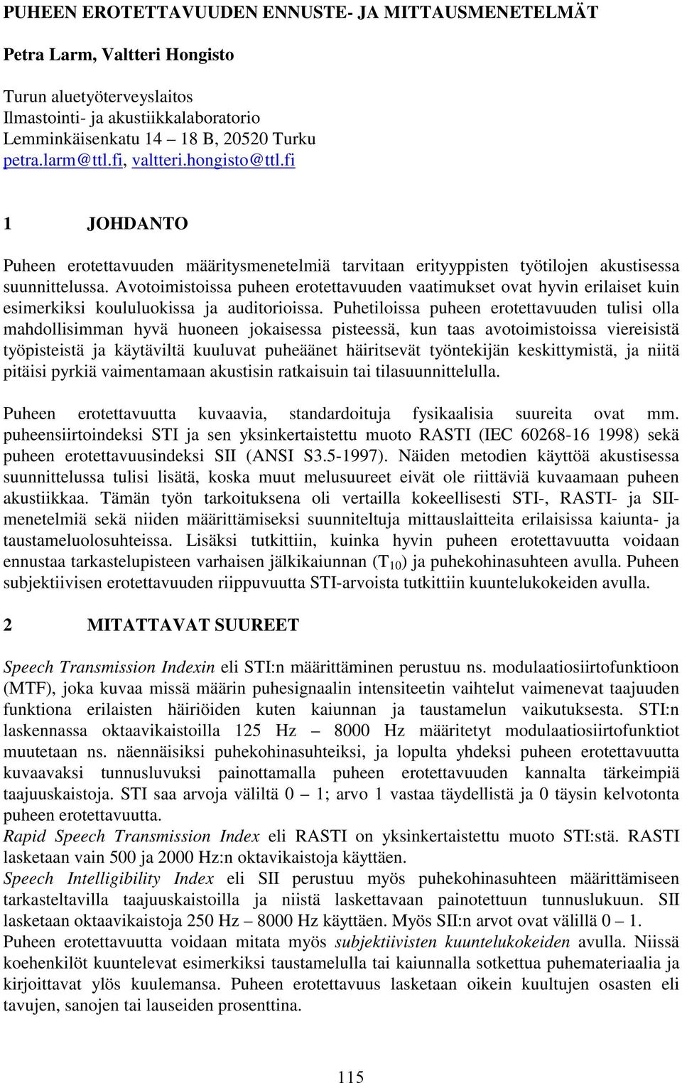 Avotoimistoissa puheen erotettavuuden vaatimukset ovat hyvin erilaiset kuin esimerkiksi koululuokissa ja auditorioissa.