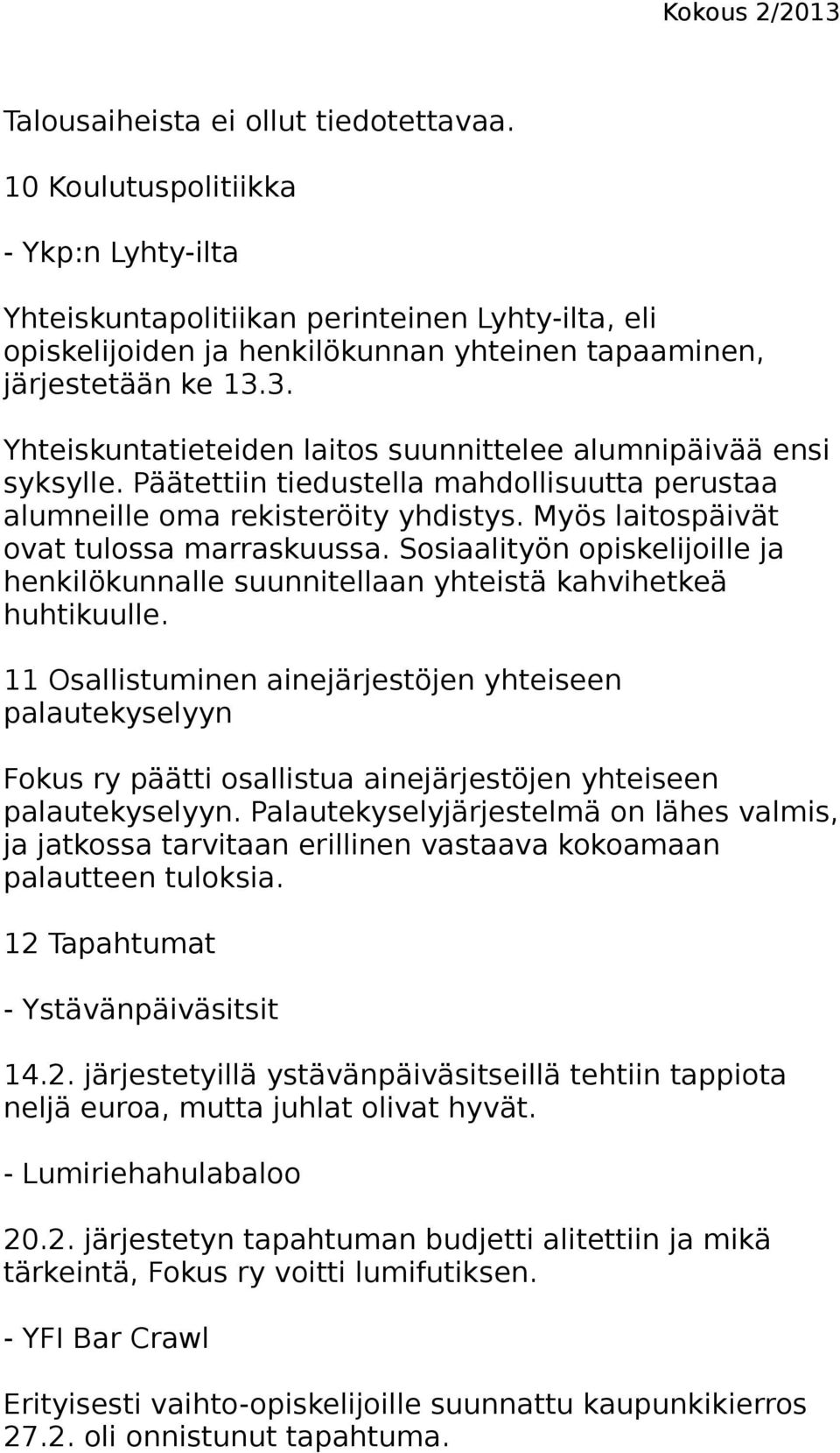 3. Yhteiskuntatieteiden laitos suunnittelee alumnipäivää ensi syksylle. Päätettiin tiedustella mahdollisuutta perustaa alumneille oma rekisteröity yhdistys.