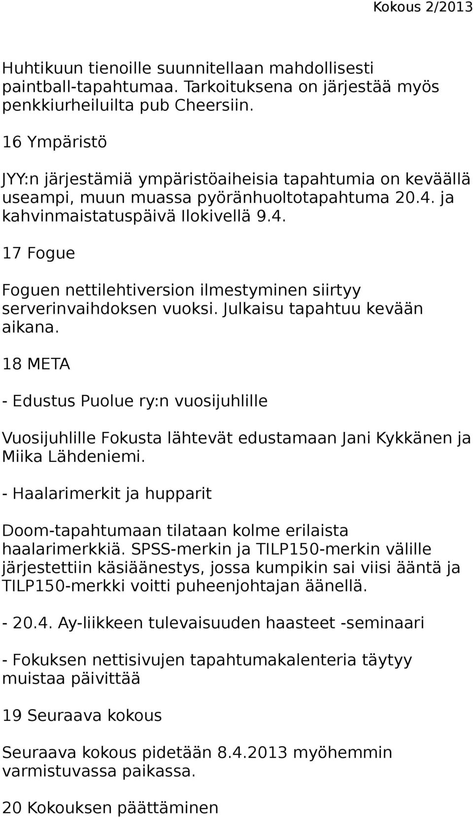 ja kahvinmaistatuspäivä Ilokivellä 9.4. 17 Fogue Foguen nettilehtiversion ilmestyminen siirtyy serverinvaihdoksen vuoksi. Julkaisu tapahtuu kevään aikana.