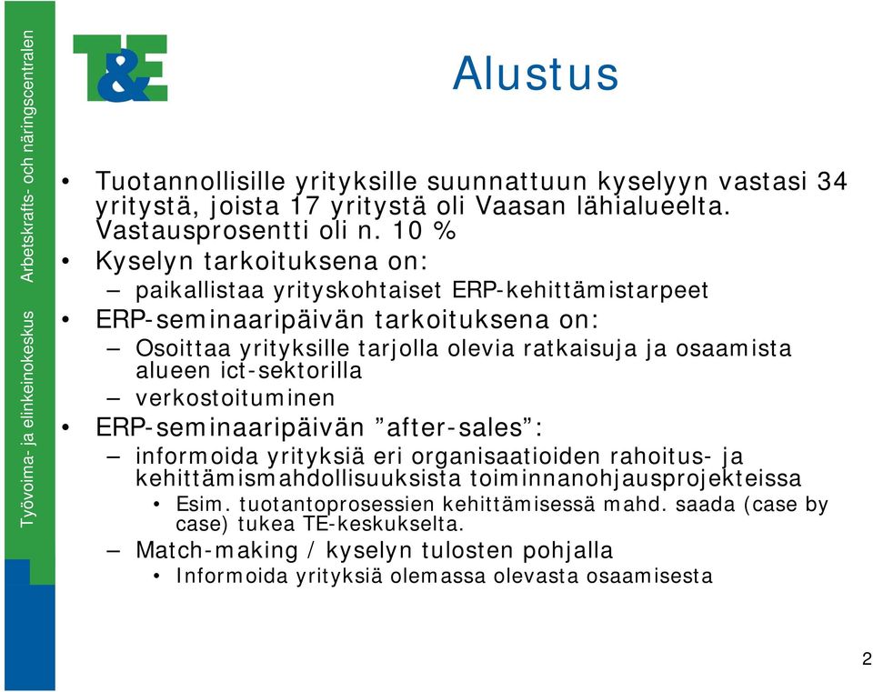 osaamista alueen ict-sektorilla verkostoituminen ERP-seminaaripäivän after-sales : informoida yrityksiä eri organisaatioiden rahoitus- ja kehittämismahdollisuuksista