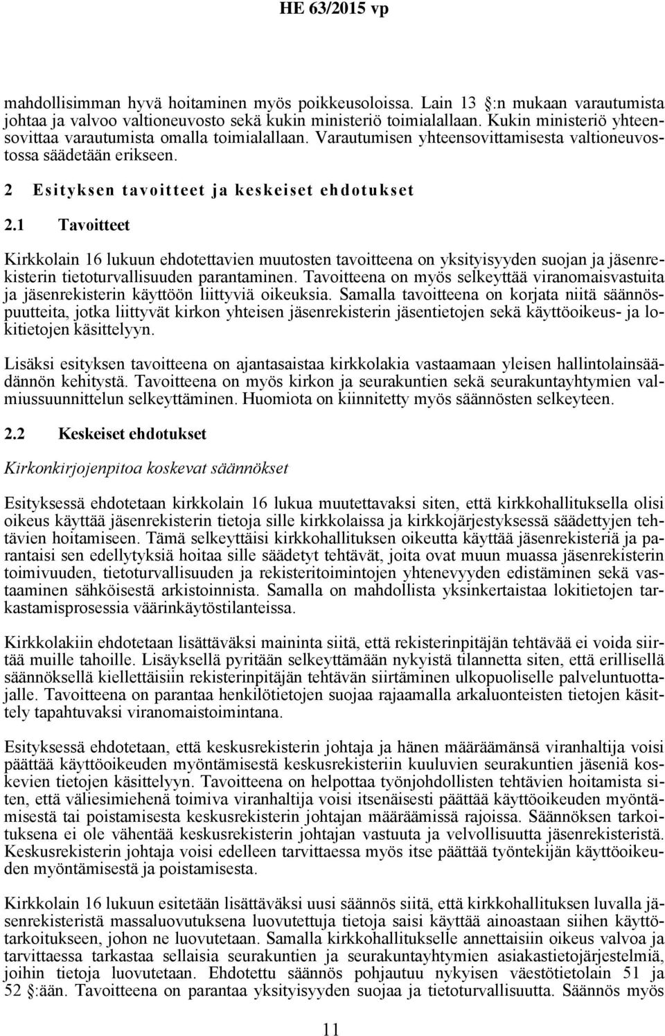 1 Tavoitteet Kirkkolain 16 lukuun ehdotettavien muutosten tavoitteena on yksityisyyden suojan ja jäsenrekisterin tietoturvallisuuden parantaminen.