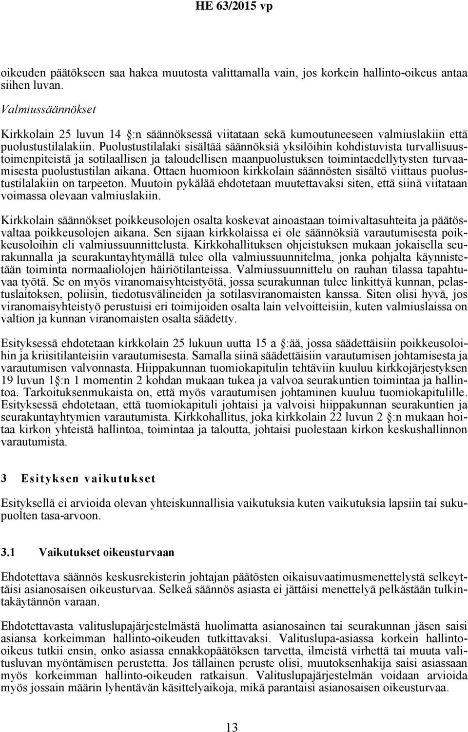 Puolustustilalaki sisältää säännöksiä yksilöihin kohdistuvista turvallisuustoimenpiteistä ja sotilaallisen ja taloudellisen maanpuolustuksen toimintaedellytysten turvaamisesta puolustustilan aikana.