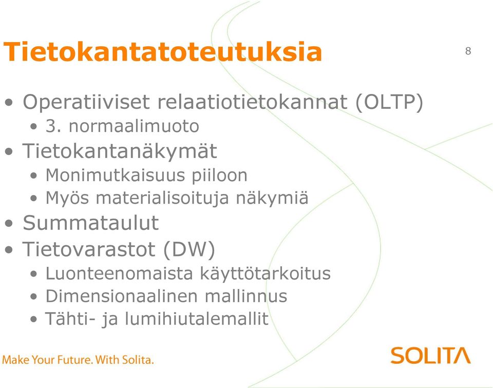 materialisoituja näkymiä Summataulut Tietovarastot (DW)