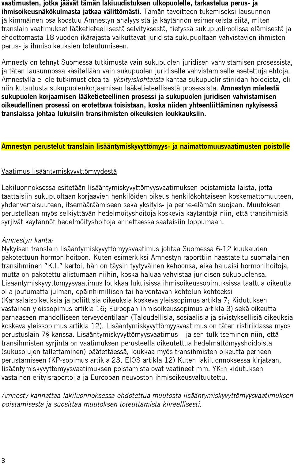 sukupuoliroolissa elämisestä ja ehdottomasta 18 vuoden ikärajasta vaikuttavat juridista sukupuoltaan vahvistavien ihmisten perus- ja ihmisoikeuksien toteutumiseen.