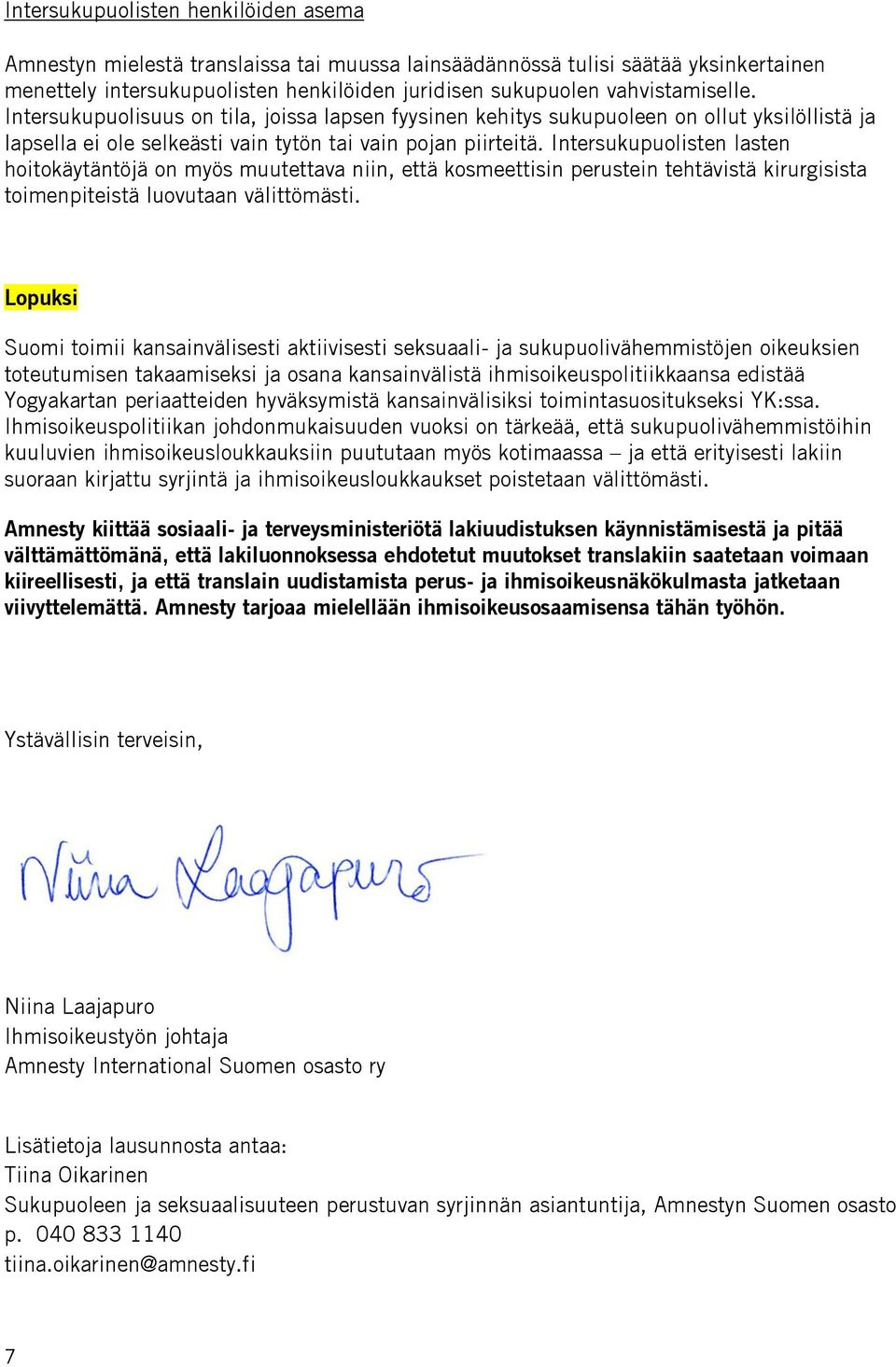 Intersukupuolisten lasten hoitokäytäntöjä on myös muutettava niin, että kosmeettisin perustein tehtävistä kirurgisista toimenpiteistä luovutaan välittömästi.