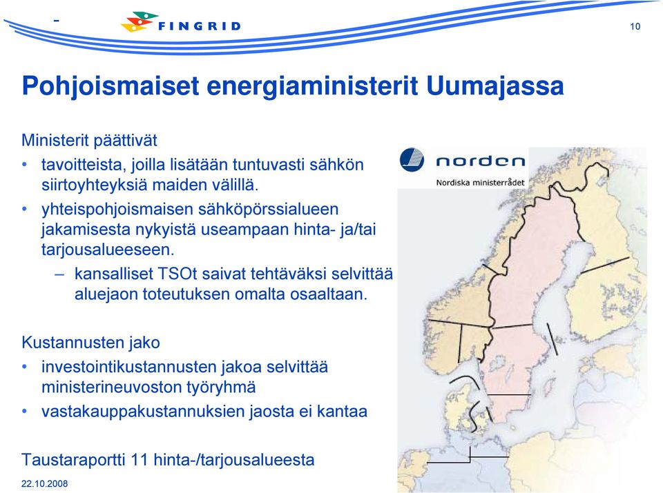 yhteispohjoismaisen sähköpörssialueen jakamisesta nykyistä useampaan hinta- ja/tai tarjousalueeseen.