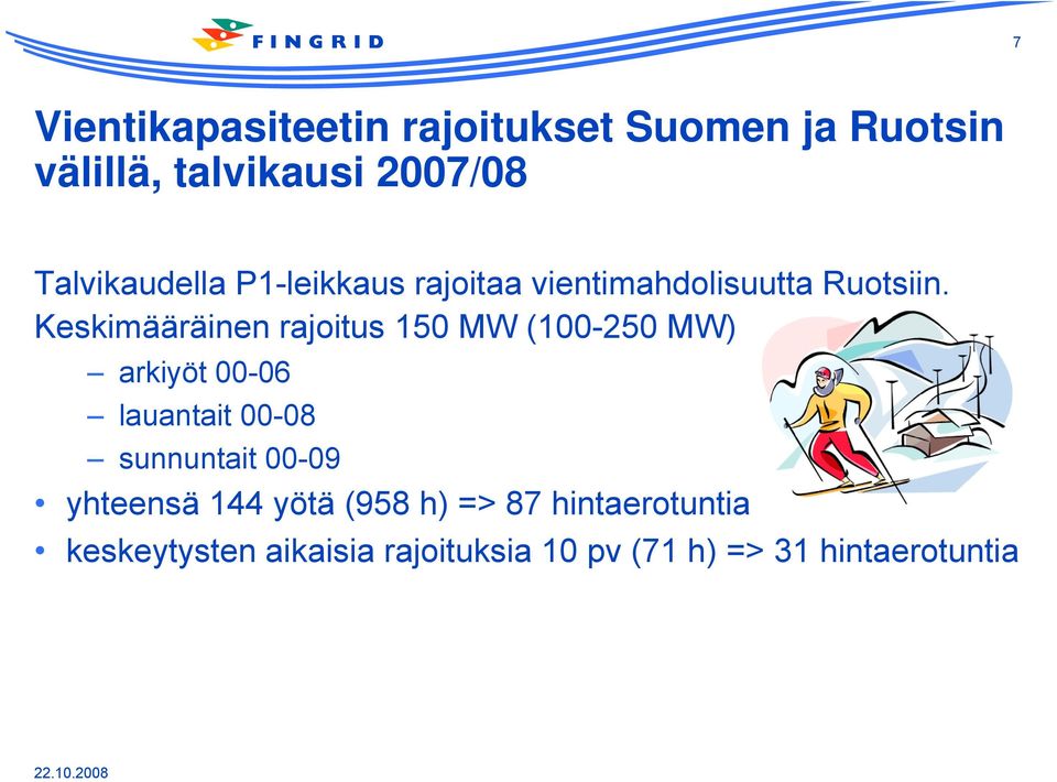 Keskimääräinen rajoitus 150 MW (100-250 MW) arkiyöt 00-06 lauantait 00-08 sunnuntait