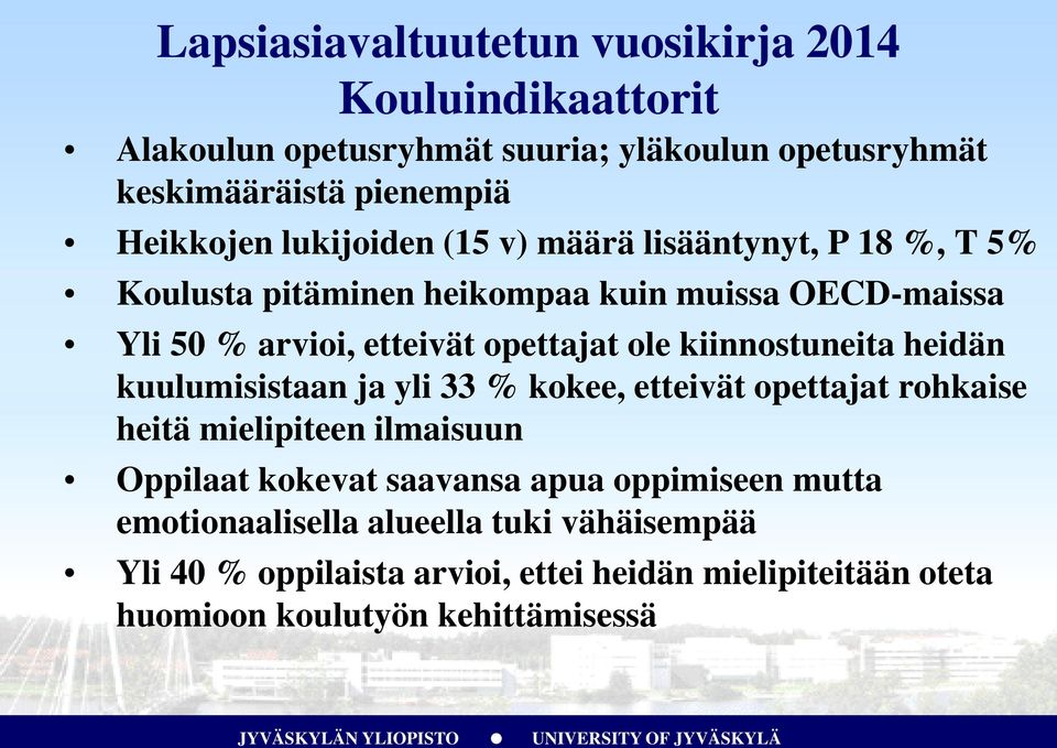 kiinnostuneita heidän kuulumisistaan ja yli 33 % kokee, etteivät opettajat rohkaise heitä mielipiteen ilmaisuun Oppilaat kokevat saavansa apua