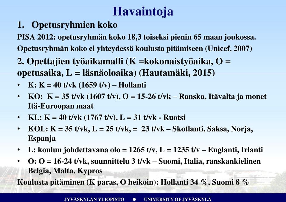 Itävalta ja monet Itä-Euroopan maat KL: K = 40 t/vk (1767 t/v), L = 31 t/vk - Ruotsi KOL: K = 35 t/vk, L = 25 t/vk, = 23 t/vk Skotlanti, Saksa, Norja, Espanja L: koulun johdettavana