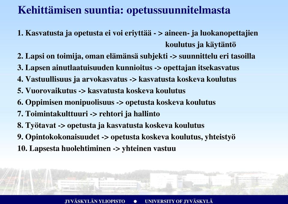 Vastuullisuus ja arvokasvatus -> kasvatusta koskeva koulutus 5. Vuorovaikutus -> kasvatusta koskeva koulutus 6.