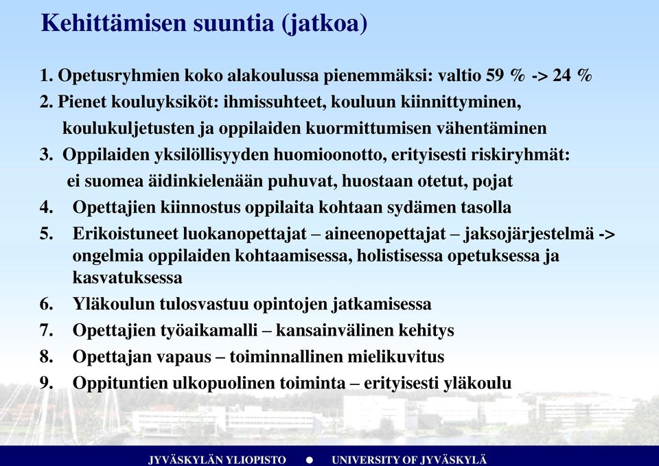 Oppilaiden yksilöllisyyden huomioonotto, erityisesti riskiryhmät: ei suomea äidinkielenään puhuvat, huostaan otetut, pojat 4. Opettajien kiinnostus oppilaita kohtaan sydämen tasolla 5.