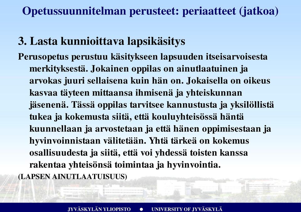 Tässä oppilas tarvitsee kannustusta ja yksilöllistä tukea ja kokemusta siitä, että kouluyhteisössä häntä kuunnellaan ja arvostetaan ja että hänen oppimisestaan ja