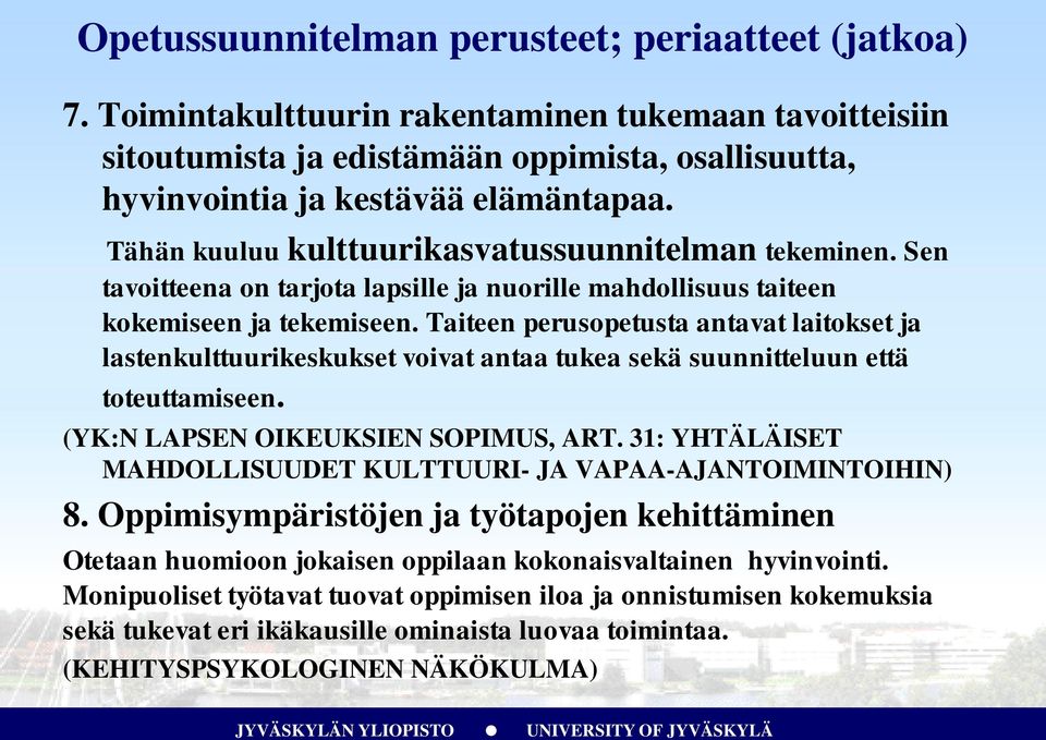 Taiteen perusopetusta antavat laitokset ja lastenkulttuurikeskukset voivat antaa tukea sekä suunnitteluun että toteuttamiseen. (YK:N LAPSEN OIKEUKSIEN SOPIMUS, ART.