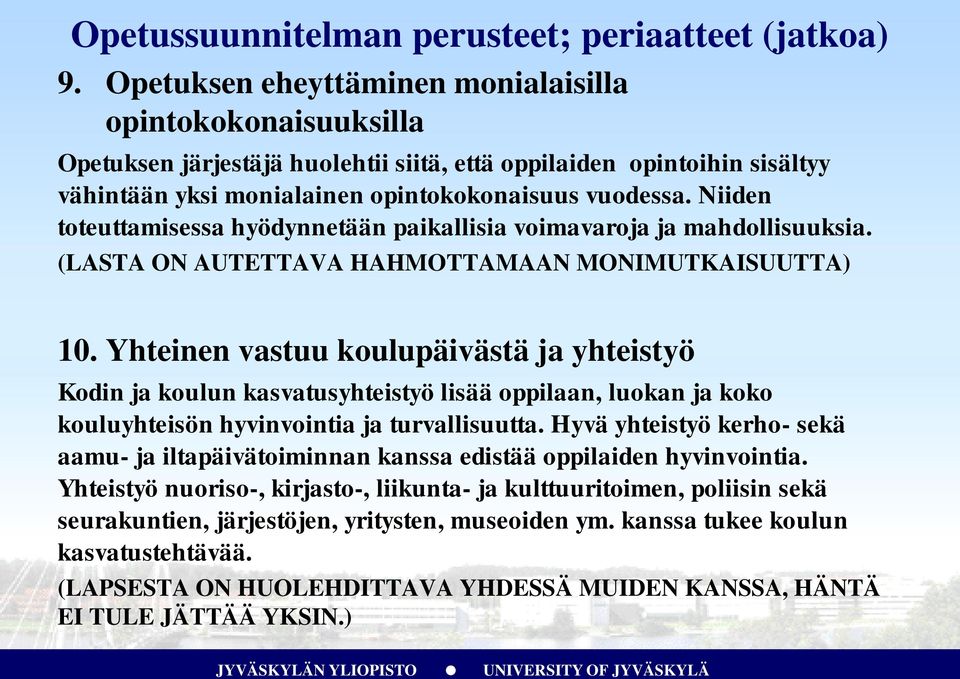 Niiden toteuttamisessa hyödynnetään paikallisia voimavaroja ja mahdollisuuksia. (LASTA ON AUTETTAVA HAHMOTTAMAAN MONIMUTKAISUUTTA) 10.