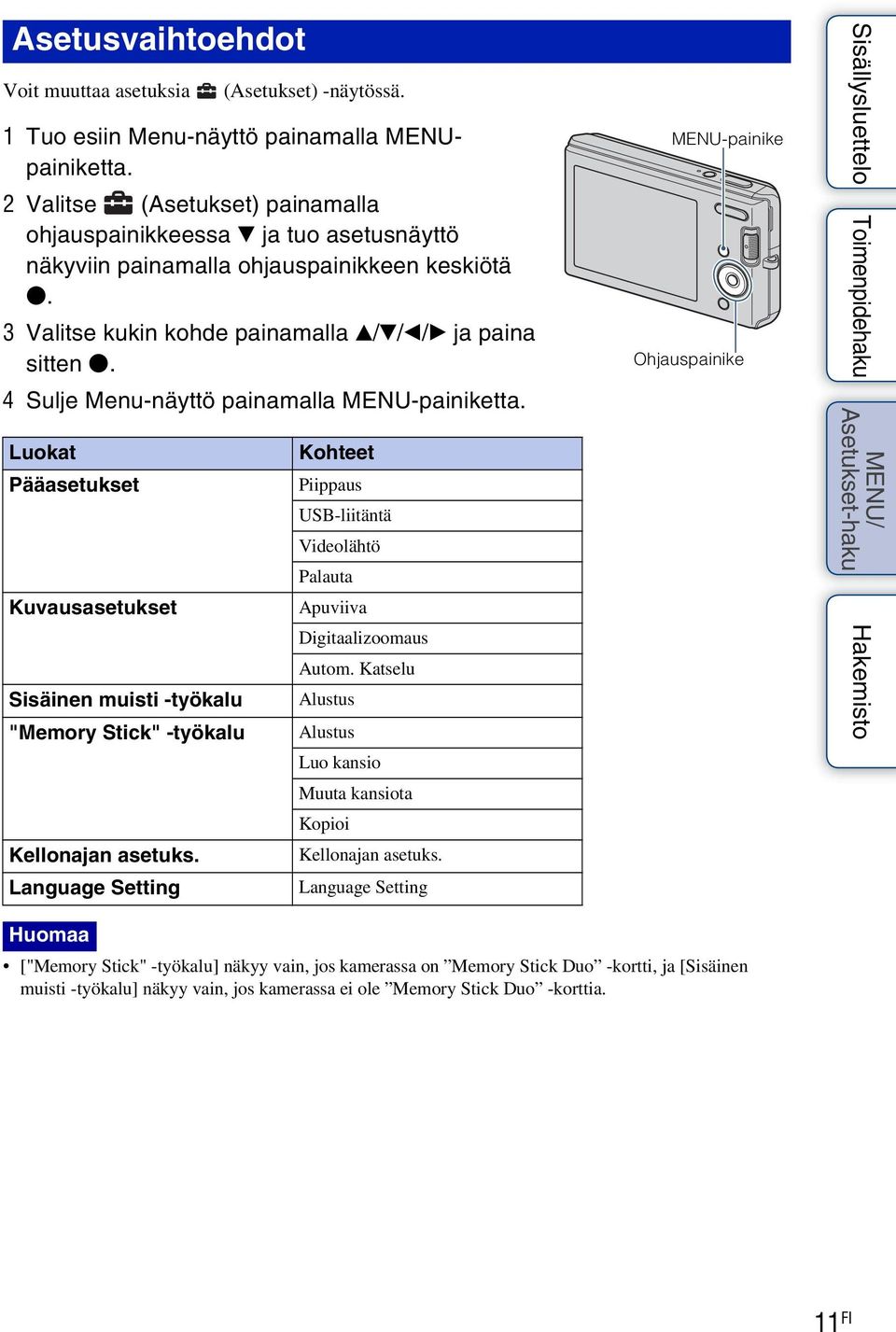 4 Sulje Menu-näyttö painamalla MENU-painiketta. Luokat Pääasetukset Kuvausasetukset Sisäinen muisti -työkalu "Memory Stick" -työkalu Kellonajan asetuks.