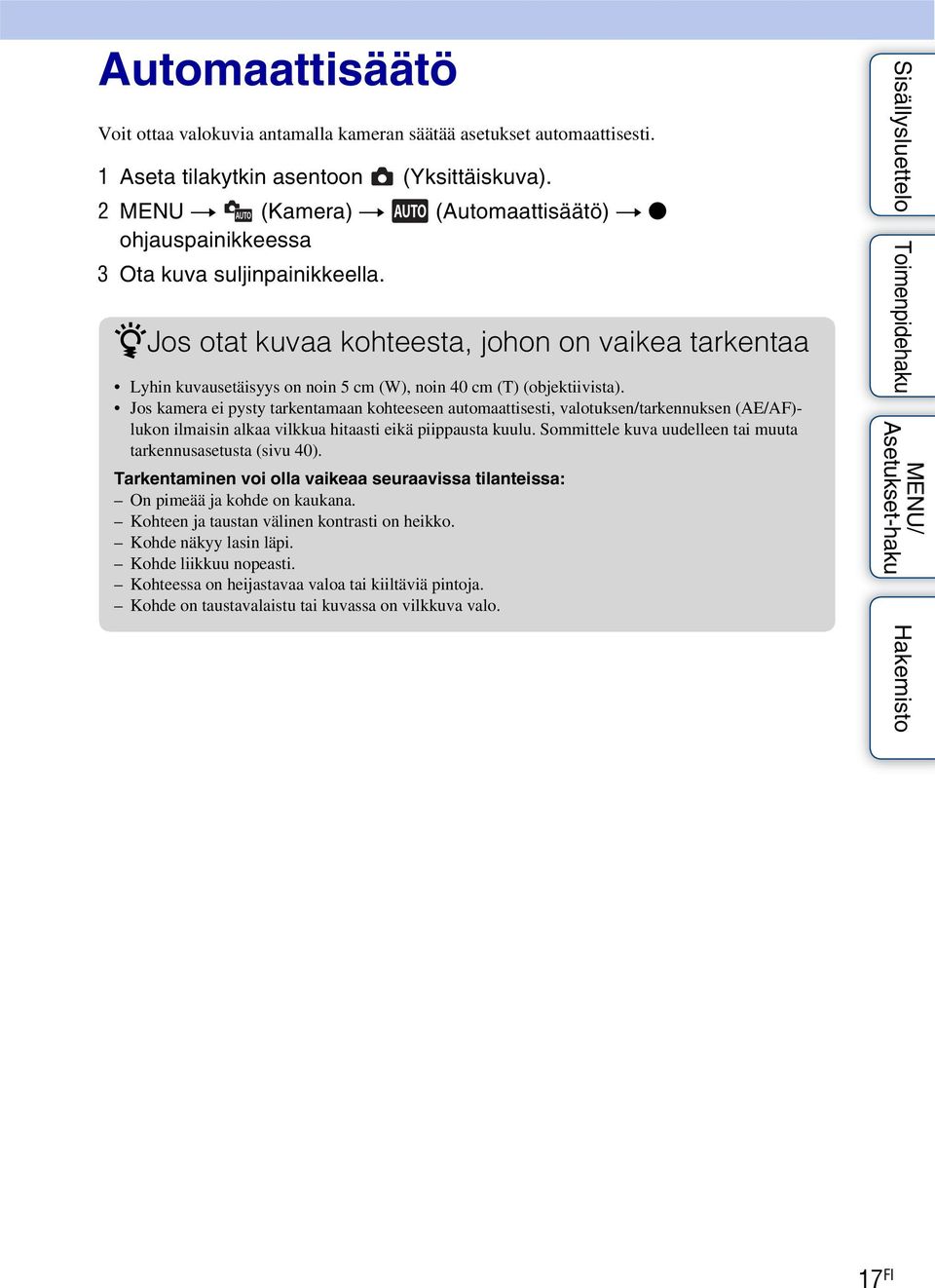 zjos otat kuvaa kohteesta, johon on vaikea tarkentaa Lyhin kuvausetäisyys on noin 5 cm (W), noin 40 cm (T) (objektiivista).