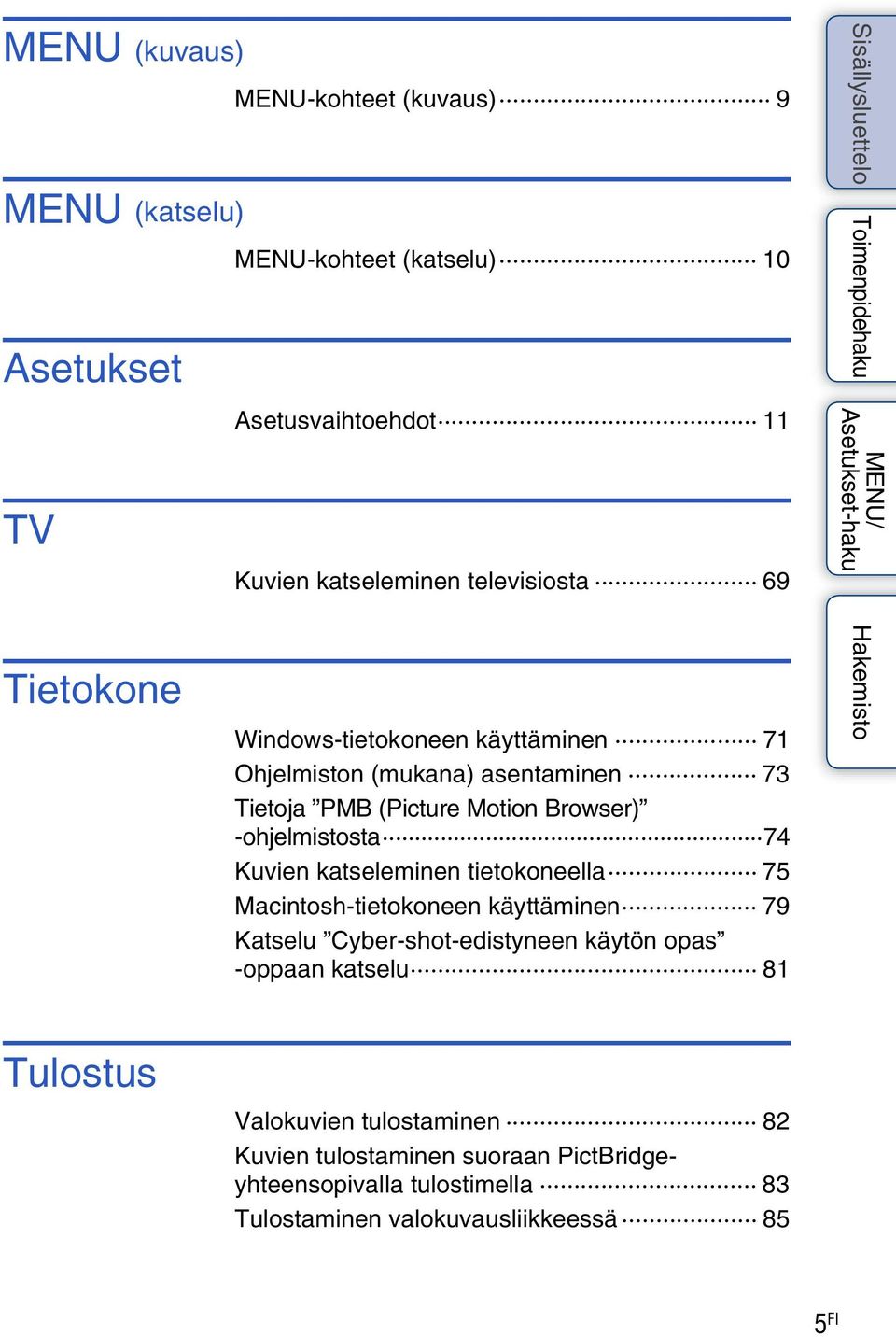 -ohjelmistosta 74 Kuvien katseleminen tietokoneella 75 Macintosh-tietokoneen käyttäminen 79 Katselu Cyber-shot-edistyneen käytön opas -oppaan