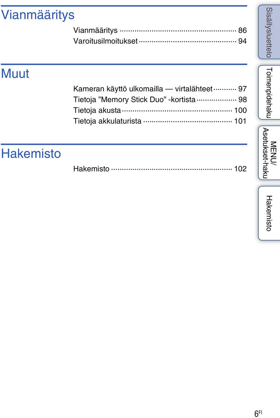 ulkomailla virtalähteet 97 Tietoja Memory Stick