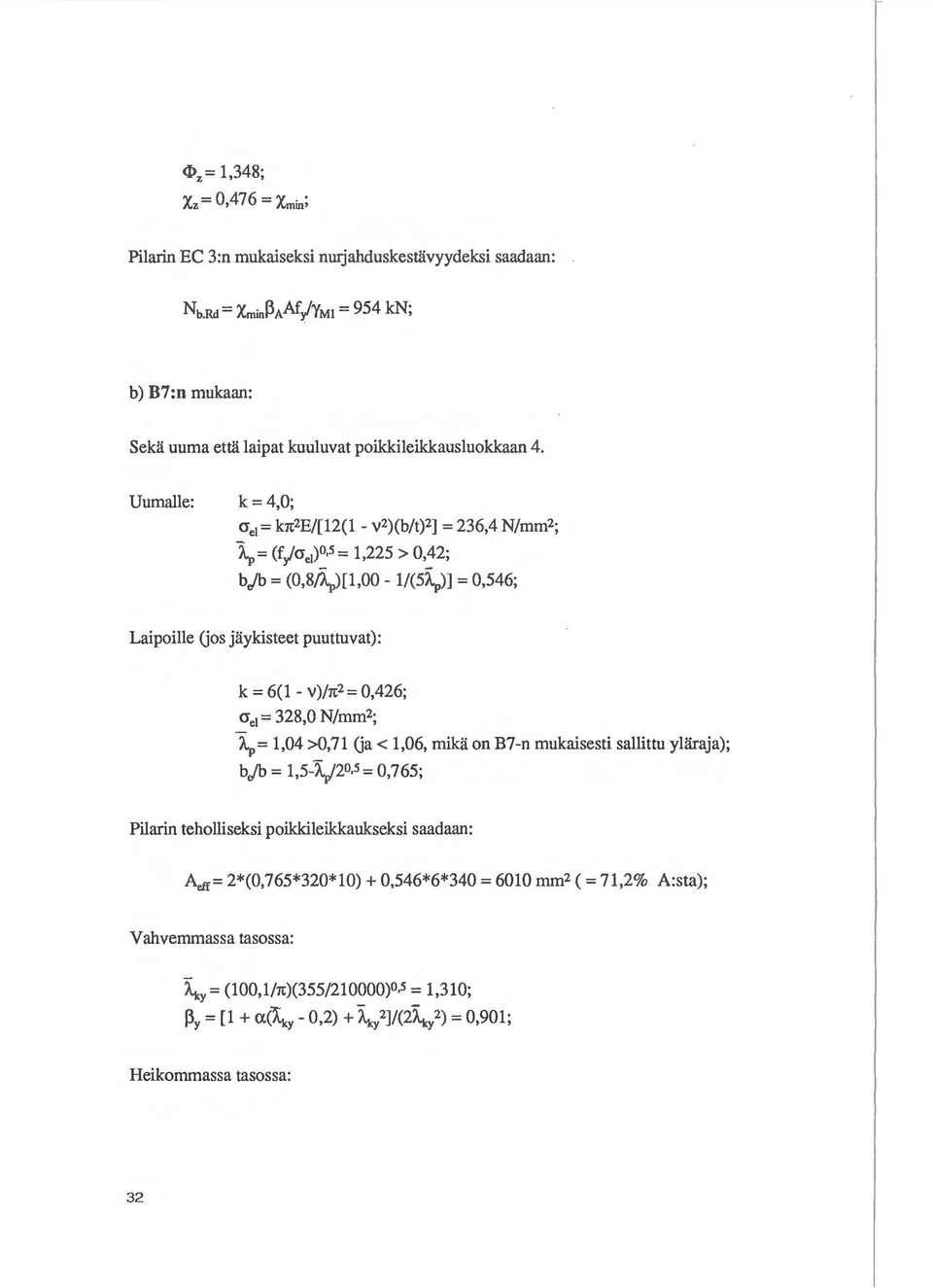 v)jrr.2 = 0,426; cre 1 = 328,0 N/mm 2 ; \, = 1,04 >0,71 (ja < 1,06, mika on B7 -n mukaisesti sallittu ylaraja); bjb = 1,5-\/2.